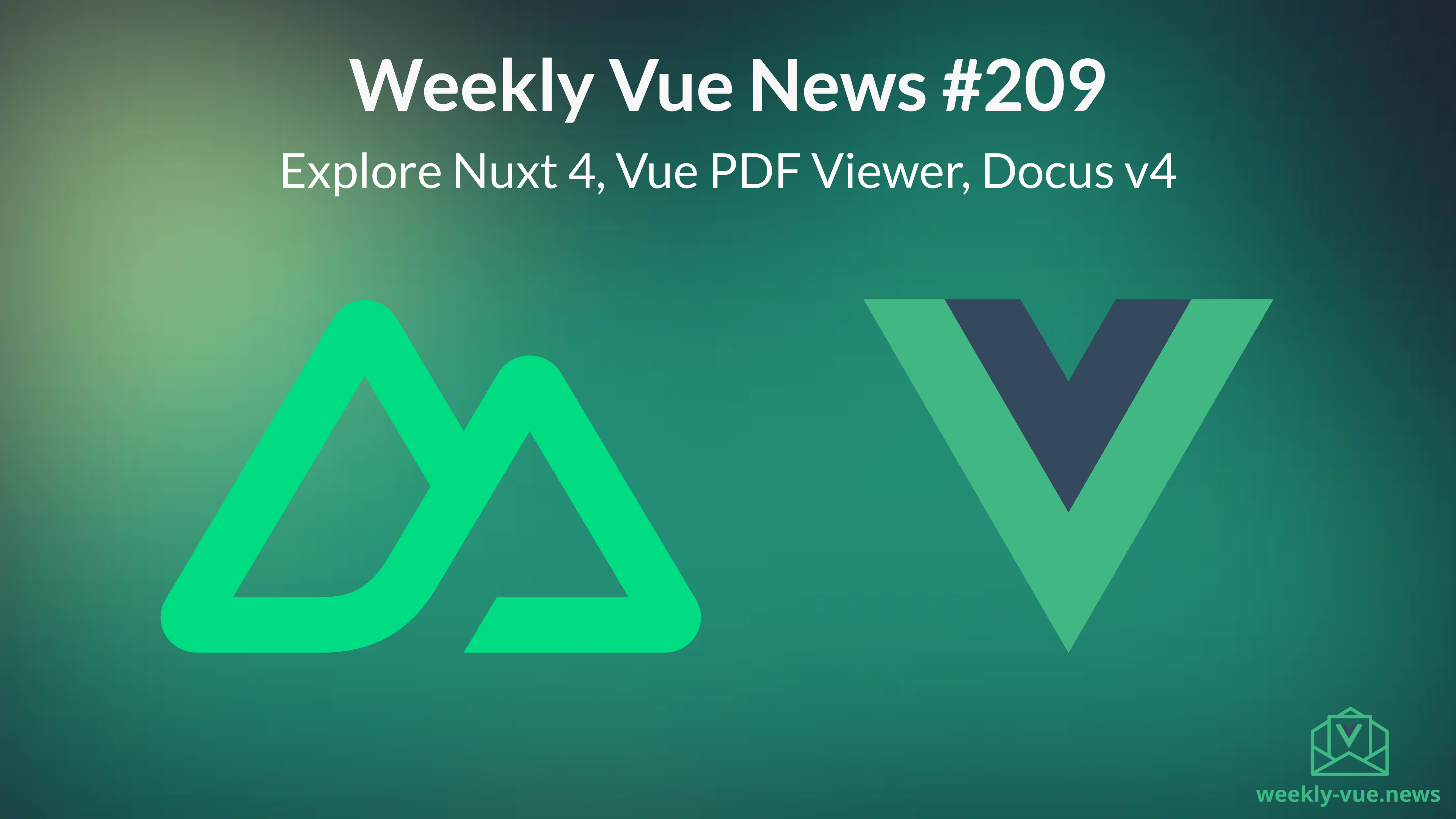 Weekly Vue News #209 - Explore Nuxt 4, Vue PDF Viewer, Docus v4, and Latest Vue News