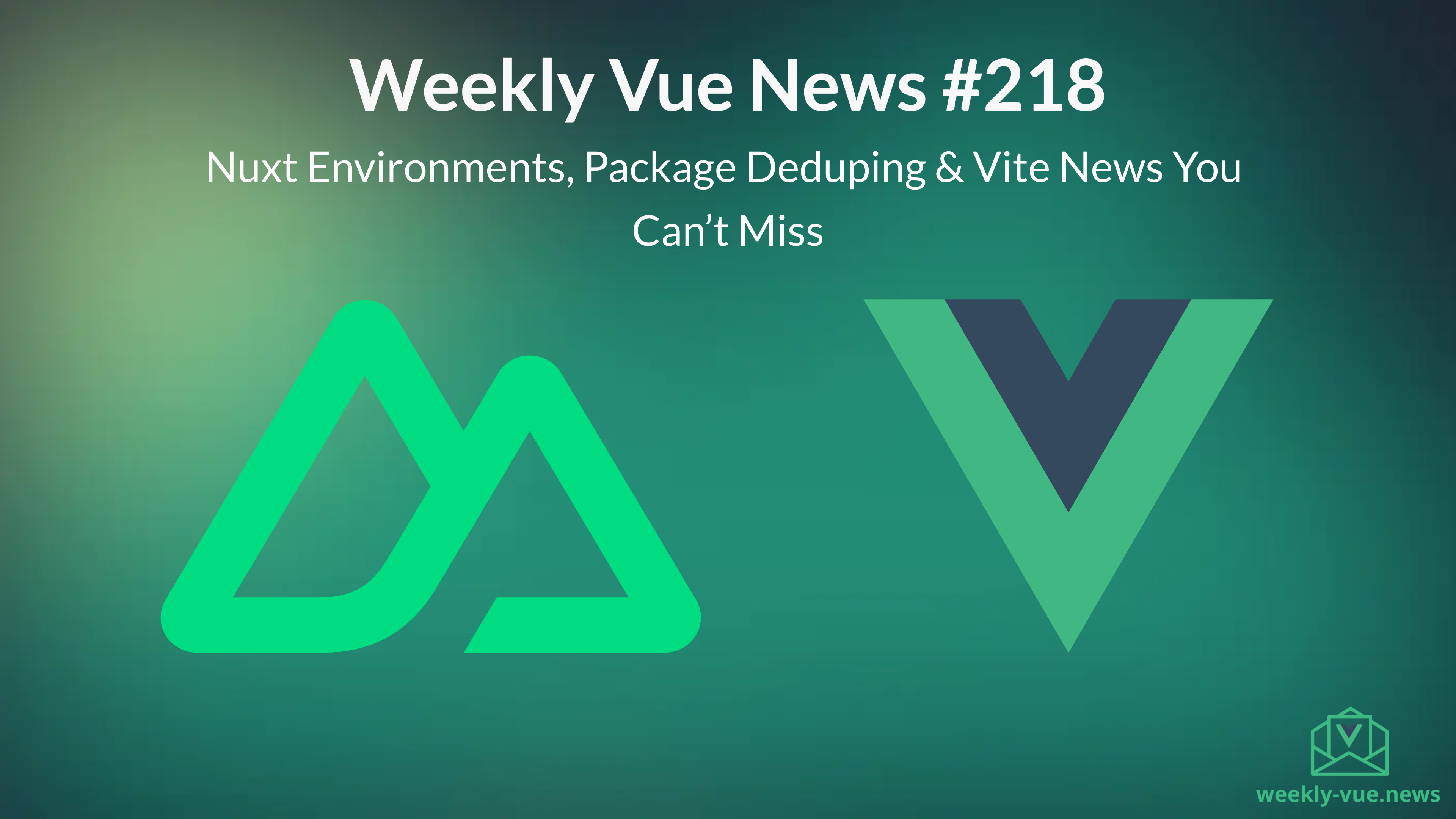 Weekly Vue News #218 - Nuxt Environments, Package Deduping & Vite News You Can’t Miss